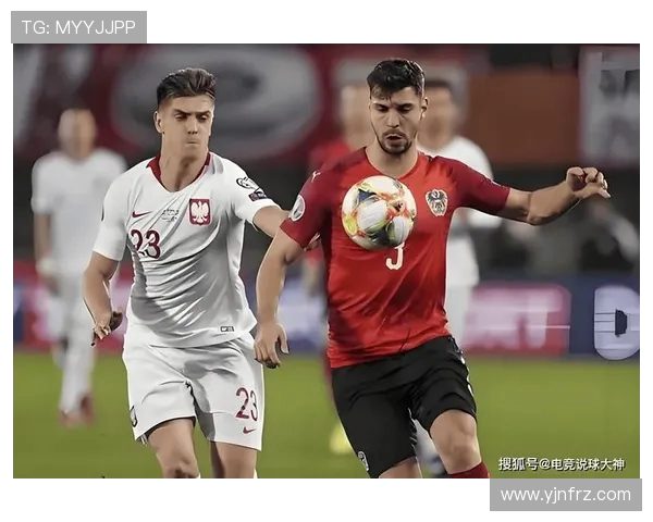 奥地利与波兰竞彩分析及预测揭示双方实力对决的精彩看点